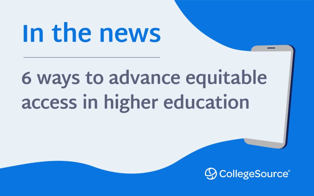 In the news: 6 ways to advance equitable access in higher education