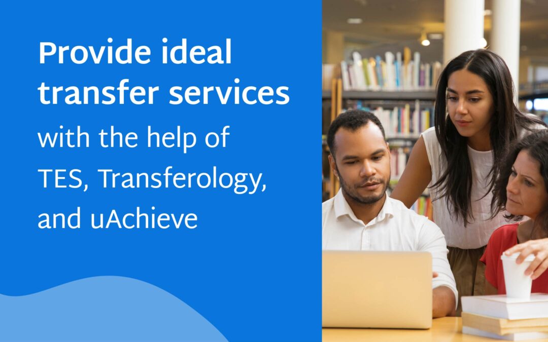 Provide ideal transfer services with the help of TES, Transferology, and uAchieve