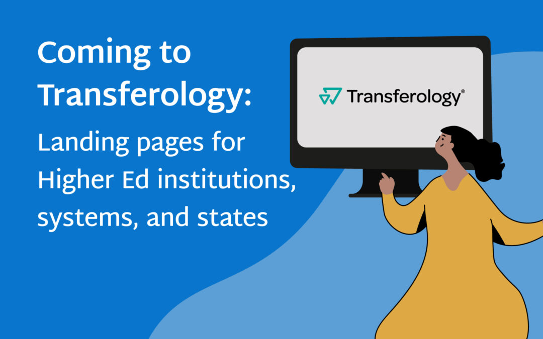 Coming to Transferology: Landing pages for Higher Ed institutions, systems, and states