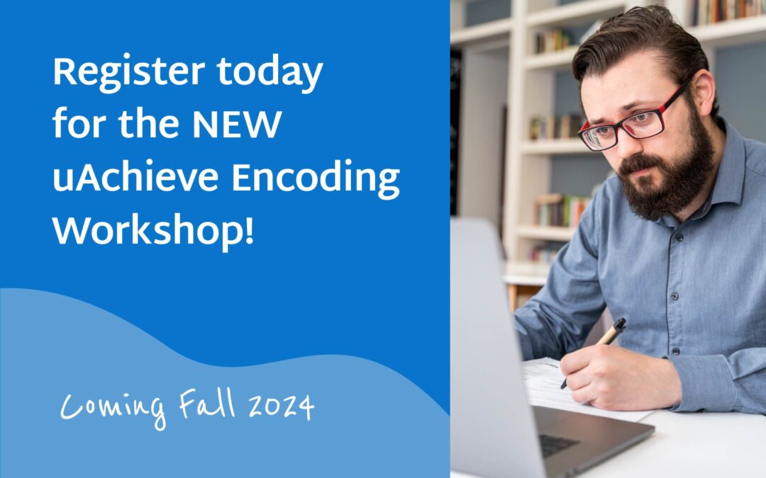 Register today for the NEW uAchieve Encoding Workshop!