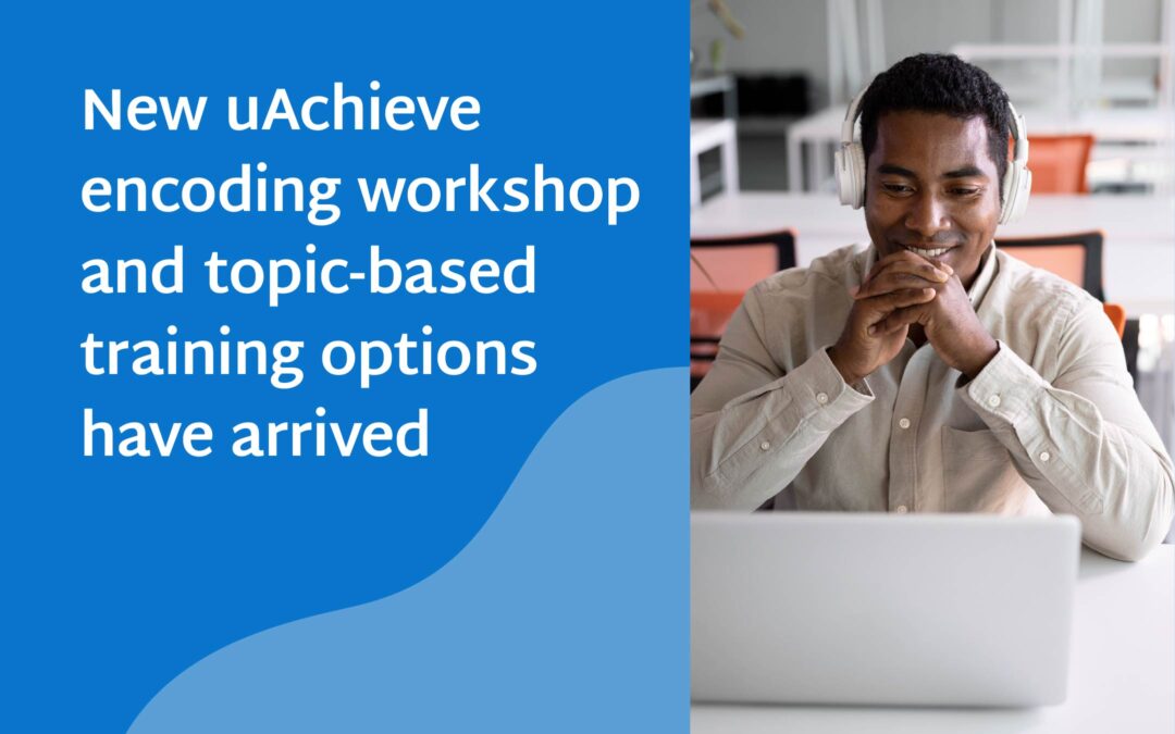 New uAchieve encoding workshop and topic-based training options have arrived