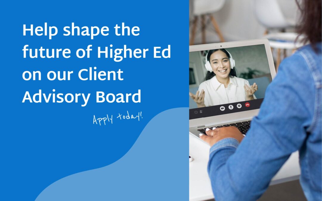 Help shape the future of Higher Ed on our Client Advisory Board