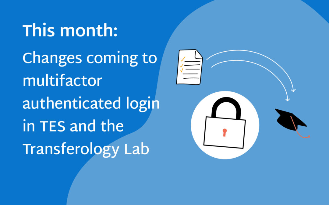 This month: Changes coming to multifactor authenticated login in TES and the Transferology Lab